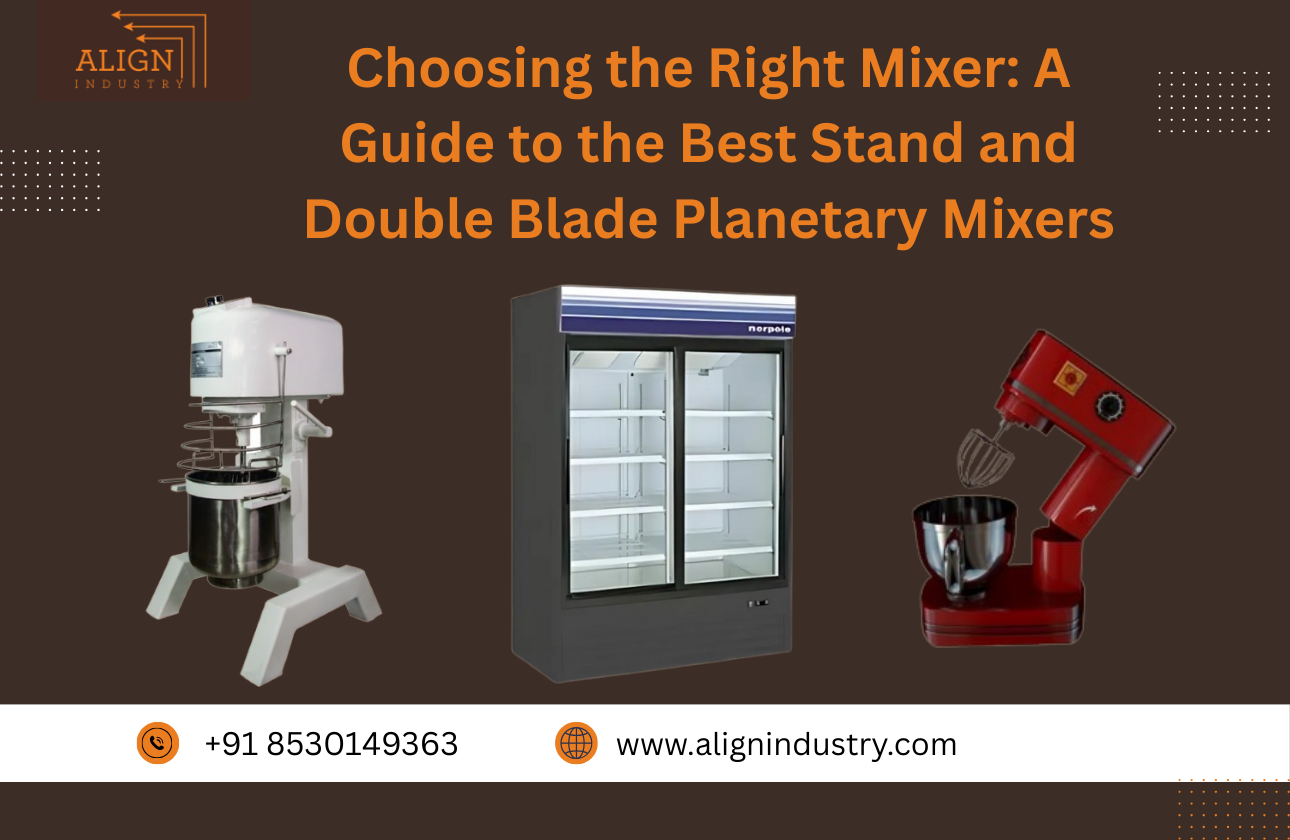 Choosing the Right Mixer: A Guide to the Best Stand and Double Blade Planetary Mixers