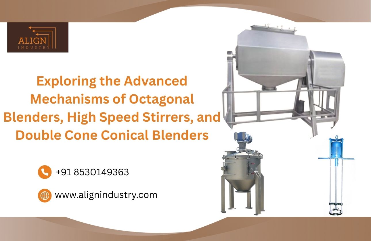 Exploring the Advanced Mechanisms of Octagonal Blenders, High Speed Stirrers, and Double Cone Conical Blenders