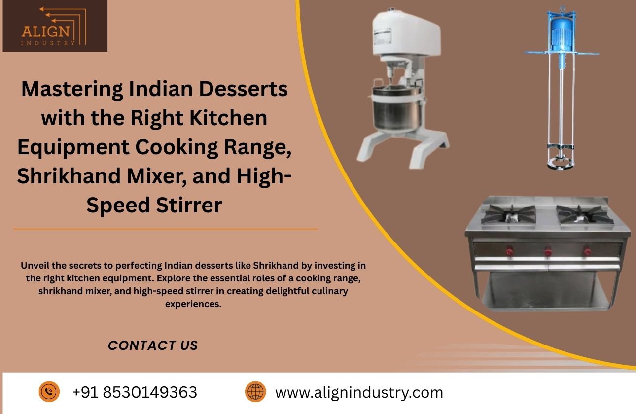 Mastering Indian Desserts with the Right Kitchen Equipment: Cooking Range, Shrikhand Mixer, and High-Speed Stirrer