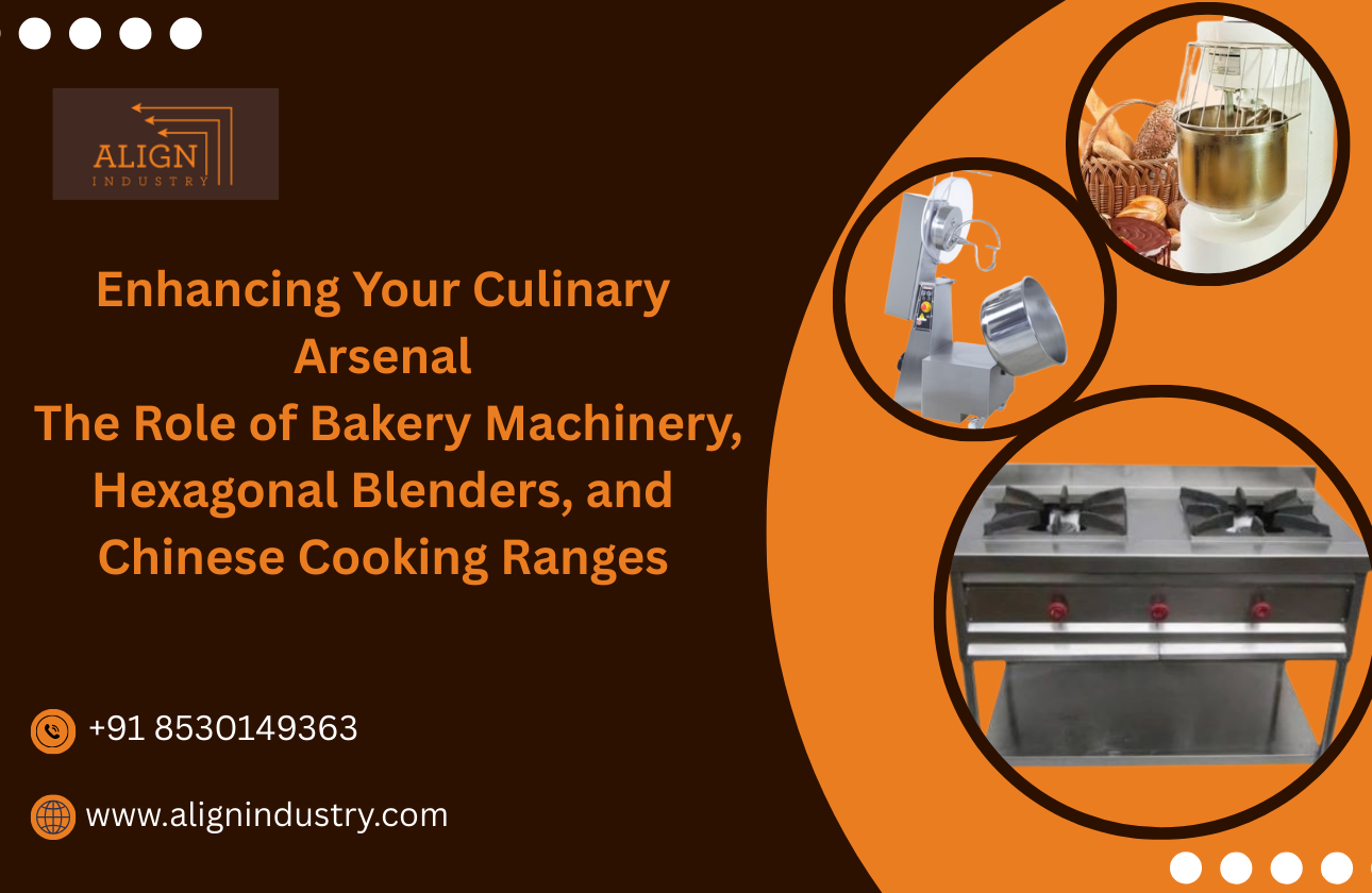 Enhancing Your Culinary Arsenal: The Role of Bakery Machinery, Hexagonal Blenders, and Chinese Cooking Ranges