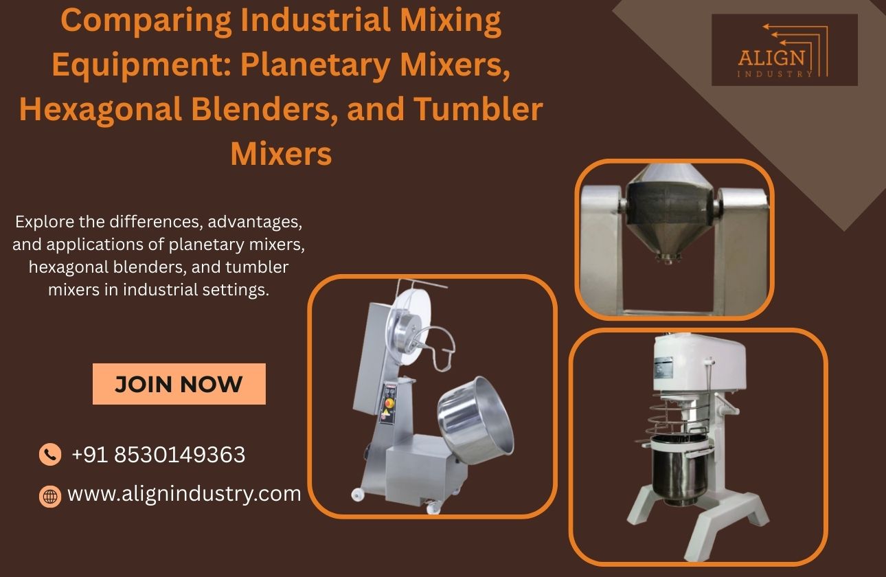 Comparing Industrial Mixing Equipment: Planetary Mixers, Hexagonal Blenders, and Tumbler Mixers
