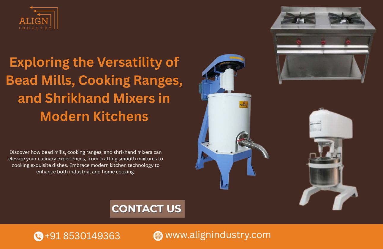 Exploring the Versatility of Bead Mills, Cooking Ranges, and Shrikhand Mixers in Modern Kitchens