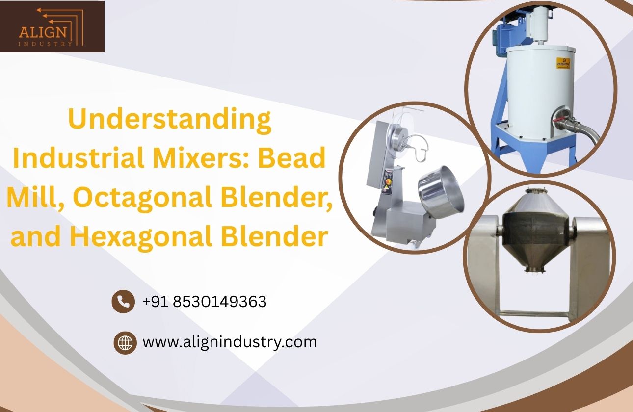 Understanding Industrial Mixers: Bead Mill, Octagonal Blender, and Hexagonal Blender