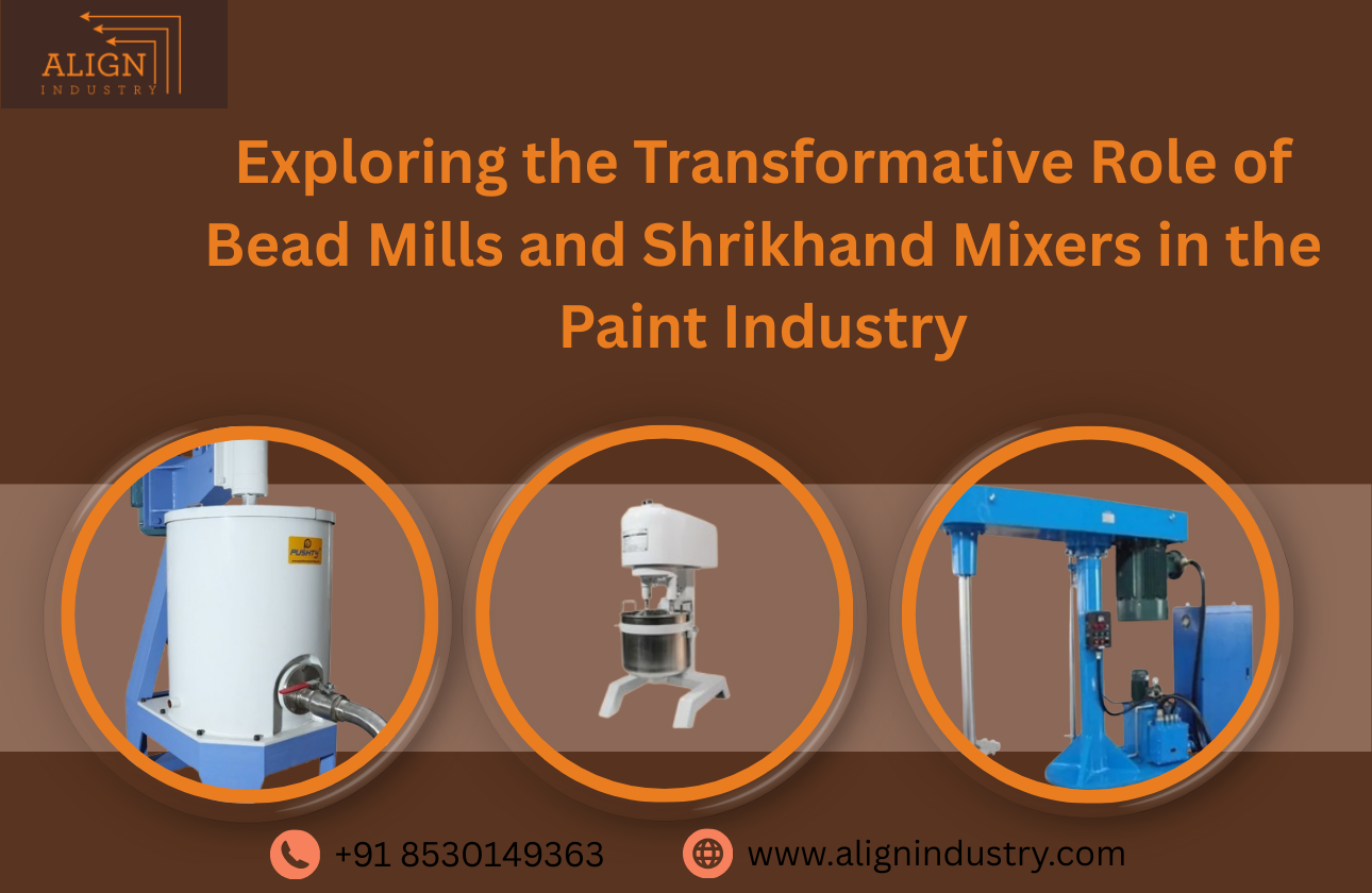 Exploring the Transformative Role of Bead Mills and Shrikhand Mixers in the Paint Industry