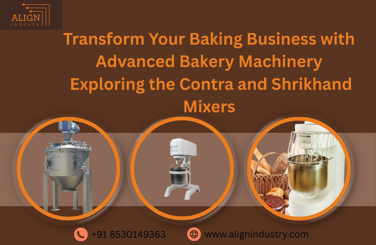 Transform Your Baking Business with Advanced Bakery Machinery: Exploring the Contra and Shrikhand Mixers