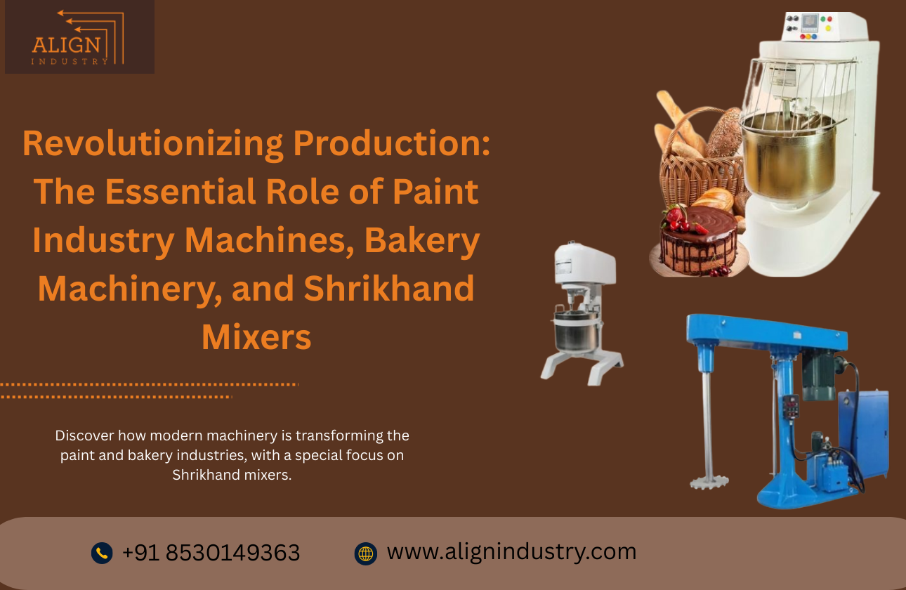 Revolutionizing Production: The Essential Role of Paint Industry Machines, Bakery Machinery, and Shrikhand Mixers